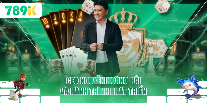 CEO Nguyễn Hoàng Hải và hành trình phát triển