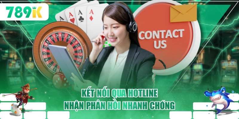 Kết nối qua hotline nhận phản hồi nhanh chóng